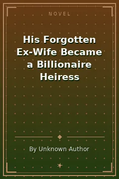 His Forgotten Ex-Wife Became a Billionaire Heiress