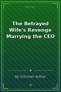 The Betrayed Wife's Revenge Marrying the CEO
